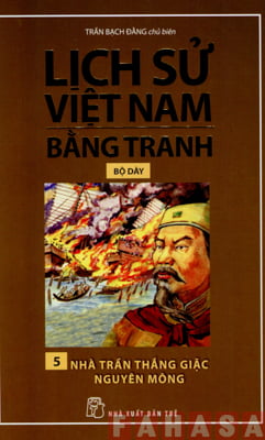 Lịch Sử Việt Nam Bằng Tranh (Bộ Dày) - Tập 5: Nhà Trần Thắng Giặc Nguyên Mông