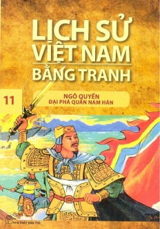 Lịch Sử Việt Nam Bằng Tranh Tập 11: Ngô Quyền Đại Phá Quân Nam Hán (Tái Bản)