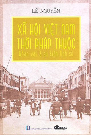 Xã Hội Việt Nam Thời Pháp Thuộc - Nhân Vật & Sự Kiện Lịch Sử