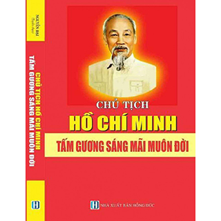 Chủ Tịch Hồ Chí Minh - Tấm Gương Sáng Mãi Muôn Đời
